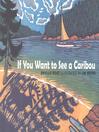 Cover image for If You Want to See a Caribou